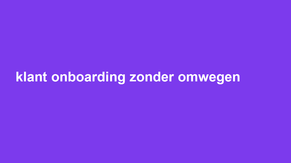 Maak klant-onboarding voorspelbaar met een korte startcheck